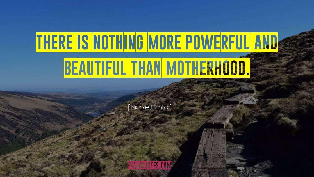 Nicole Trunfio Quotes: There is nothing more powerful