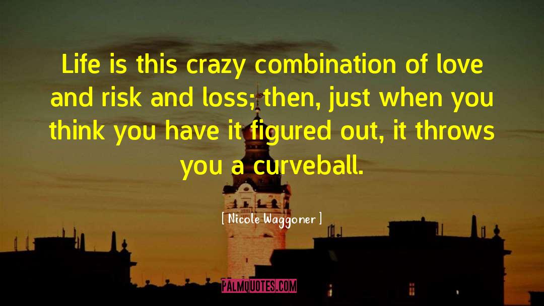Nicole Waggoner Quotes: Life is this crazy combination