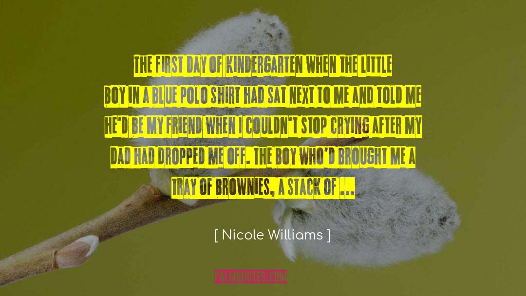 Nicole Williams Quotes: The first day of kindergarten