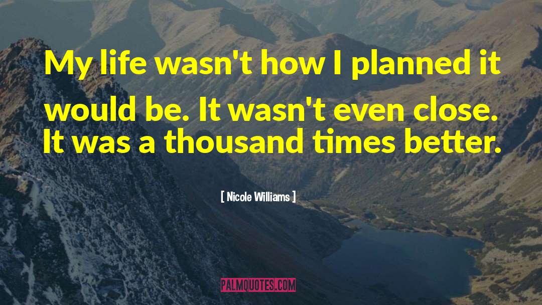 Nicole Williams Quotes: My life wasn't how I