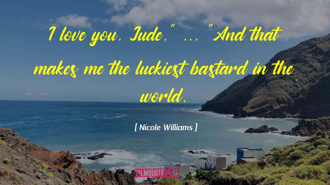 Nicole Williams Quotes: I love you, Jude.