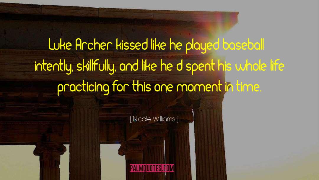 Nicole Williams Quotes: Luke Archer kissed like he