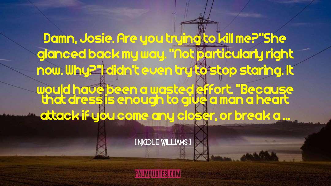 Nicole Williams Quotes: Damn, Josie. Are you trying