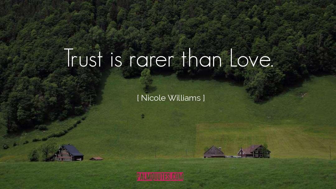 Nicole Williams Quotes: Trust is rarer than Love.