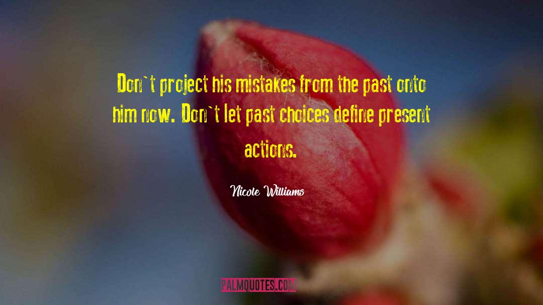 Nicole Williams Quotes: Don't project his mistakes from