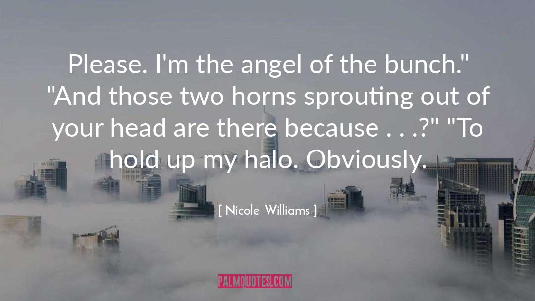 Nicole Williams Quotes: Please. I'm the angel of