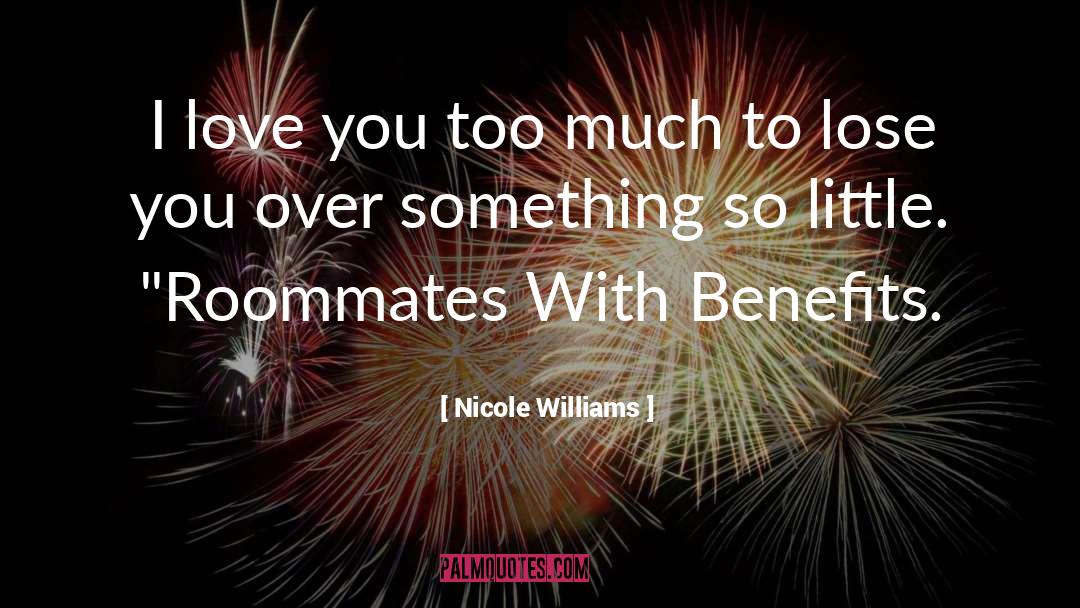 Nicole Williams Quotes: I love you too much