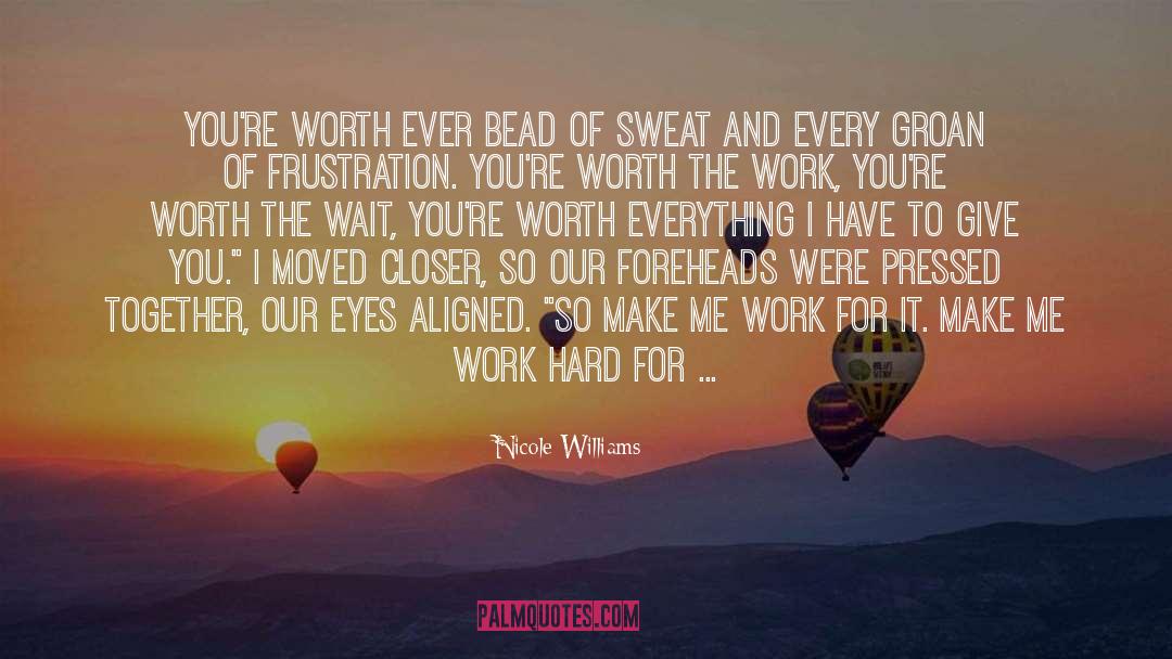 Nicole Williams Quotes: You're worth ever bead of