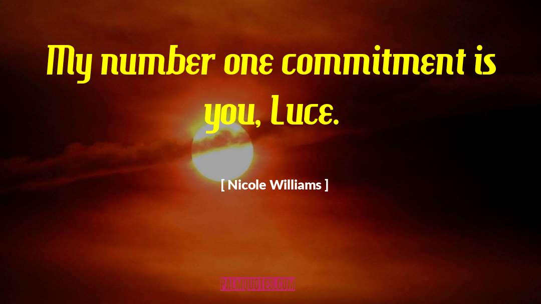 Nicole Williams Quotes: My number one commitment is