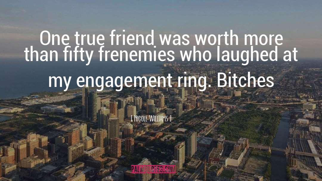 Nicole Williams Quotes: One true friend was worth