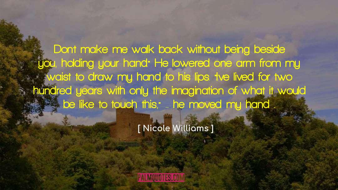 Nicole Williams Quotes: Don't make me walk back
