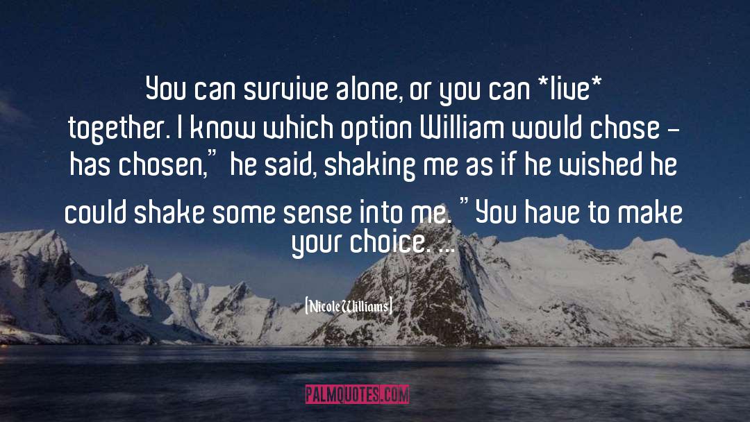 Nicole Williams Quotes: You can survive alone, or