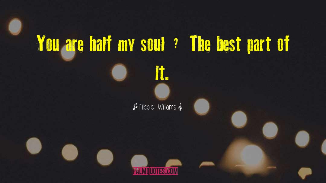 Nicole Williams Quotes: You are half my soul