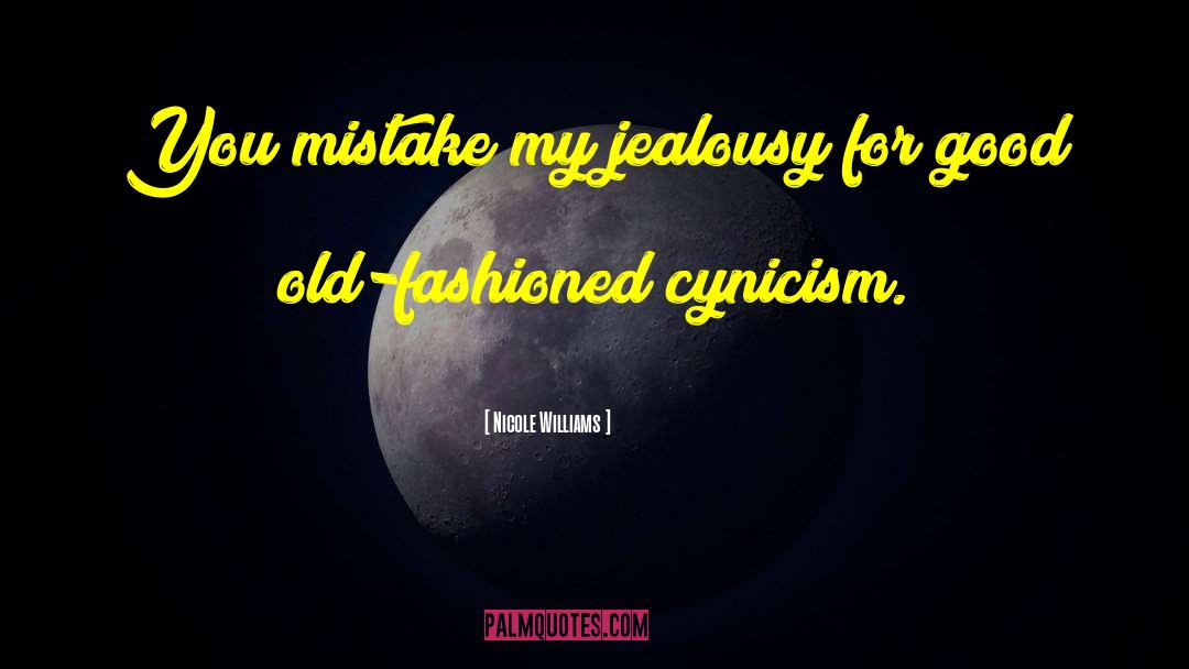 Nicole Williams Quotes: You mistake my jealousy for