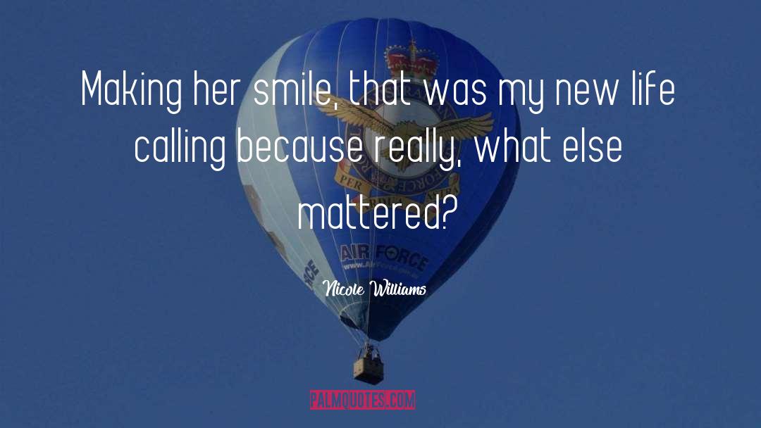 Nicole Williams Quotes: Making her smile, that was