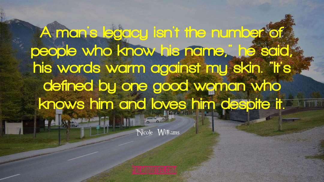 Nicole Williams Quotes: A man's legacy isn't the