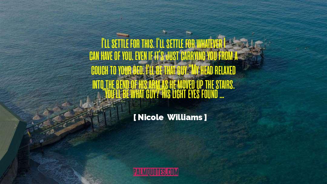 Nicole Williams Quotes: I'll settle for this. I'll