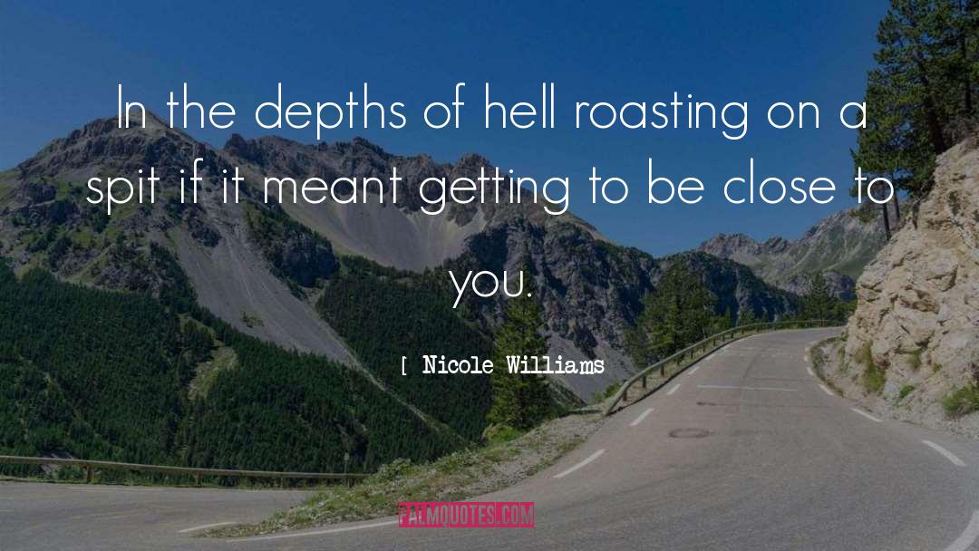 Nicole Williams Quotes: In the depths of hell