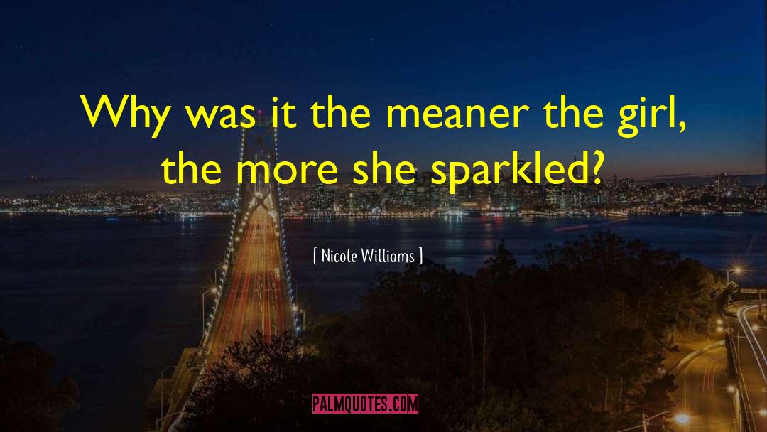 Nicole Williams Quotes: Why was it the meaner