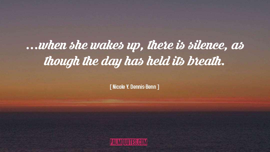 Nicole Y. Dennis-Benn Quotes: ...when she wakes up, there