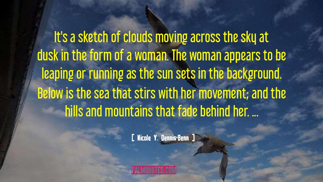 Nicole Y. Dennis-Benn Quotes: It's a sketch of clouds