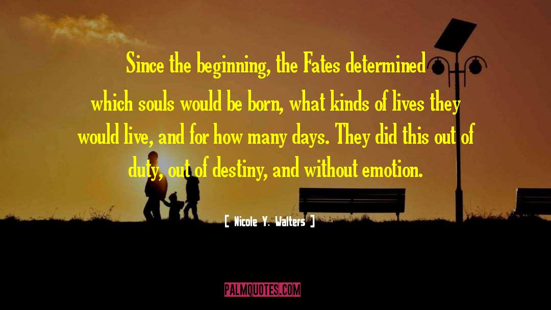 Nicole Y. Walters Quotes: Since the beginning, the Fates