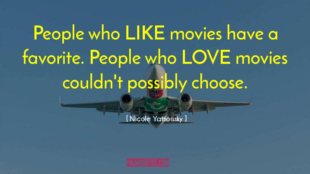 Nicole Yatsonsky Quotes: People who LIKE movies have