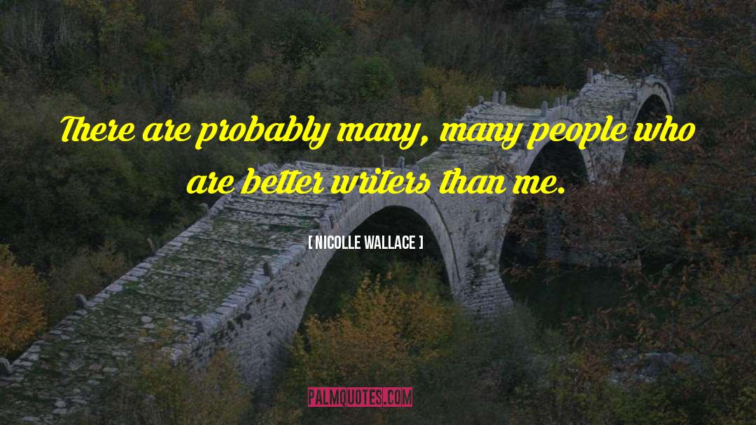 Nicolle Wallace Quotes: There are probably many, many