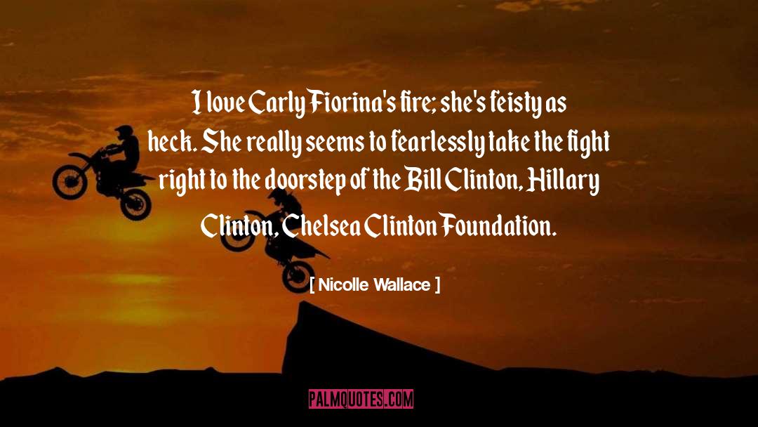 Nicolle Wallace Quotes: I love Carly Fiorina's fire;