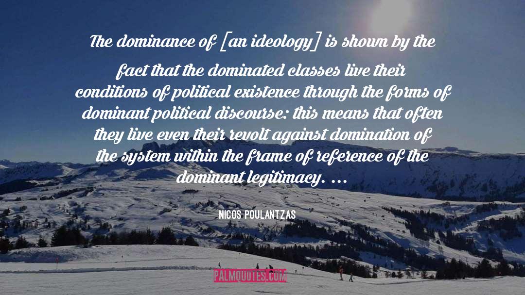 Nicos Poulantzas Quotes: The dominance of [an ideology]