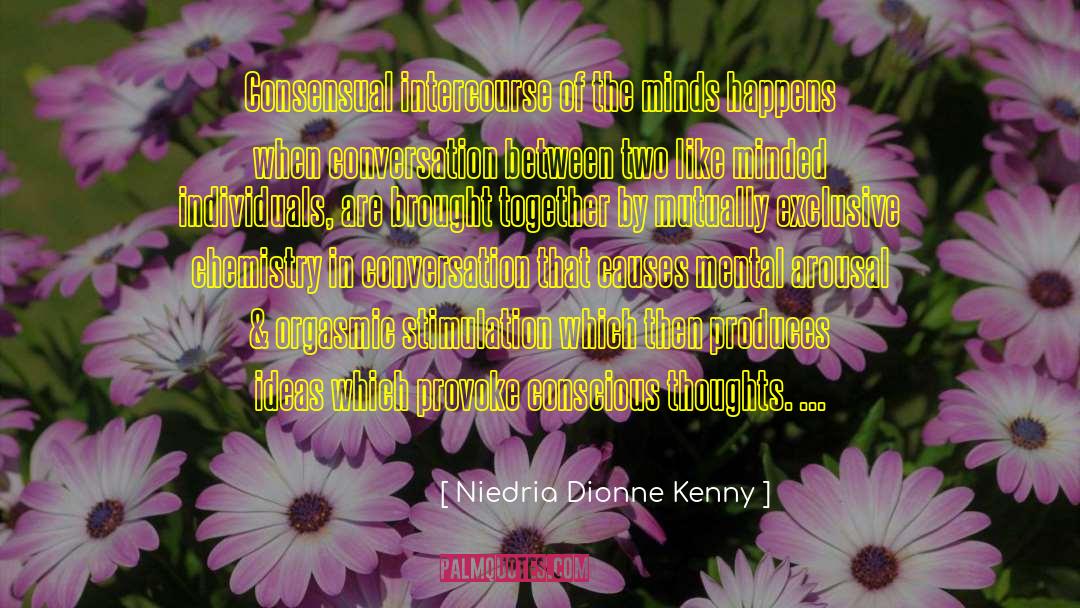 Niedria Dionne Kenny Quotes: Consensual intercourse of the minds