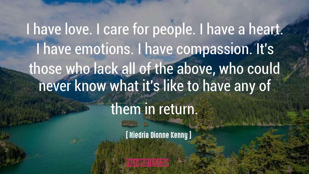 Niedria Dionne Kenny Quotes: I have love. I care