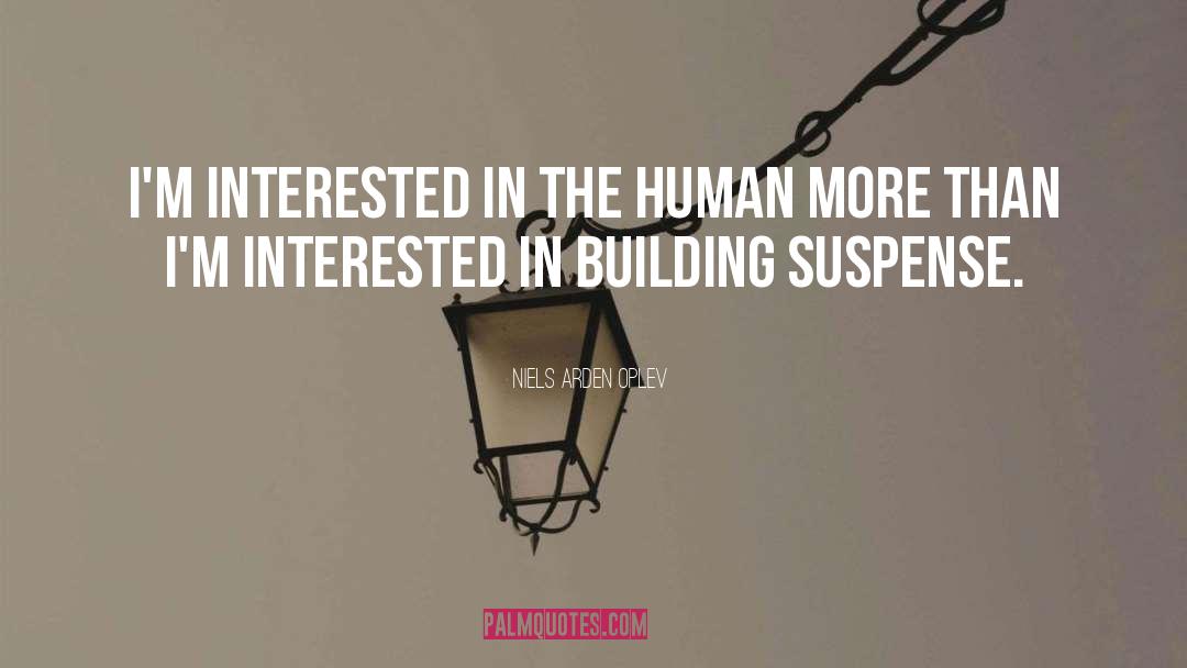 Niels Arden Oplev Quotes: I'm interested in the human