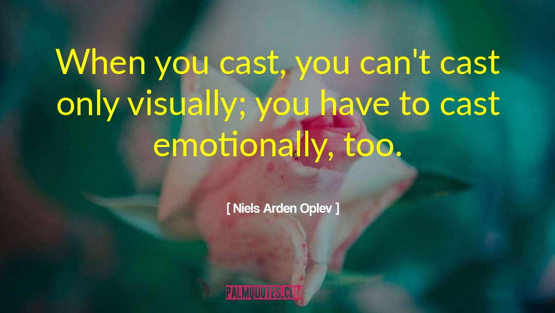 Niels Arden Oplev Quotes: When you cast, you can't
