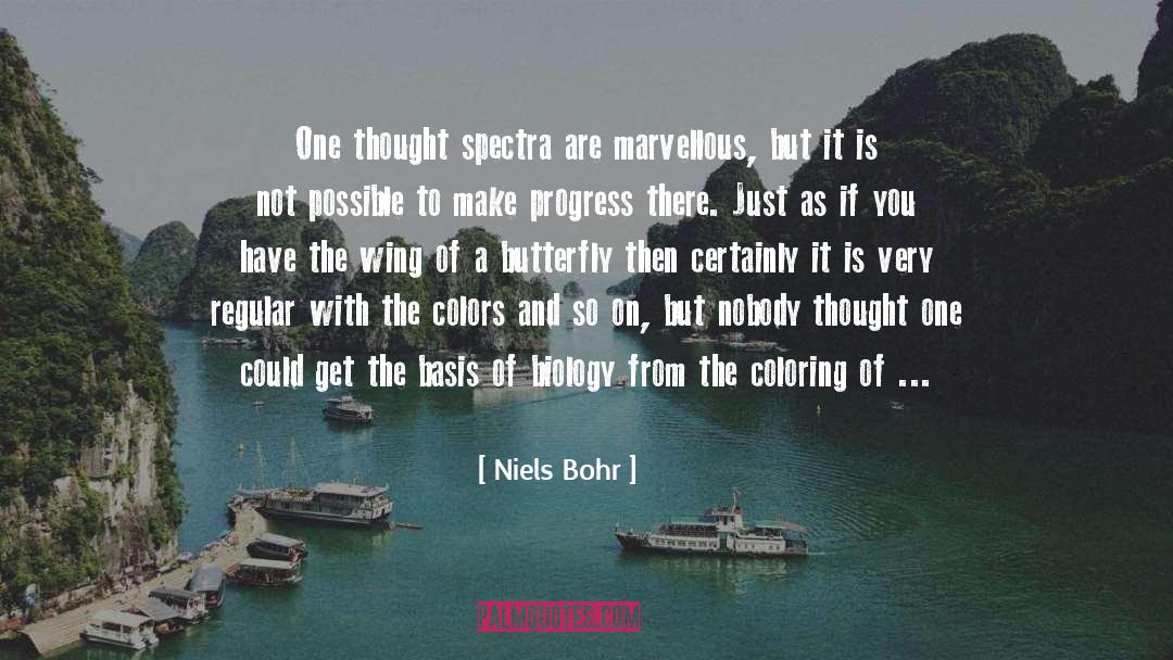 Niels Bohr Quotes: One thought spectra are marvellous,