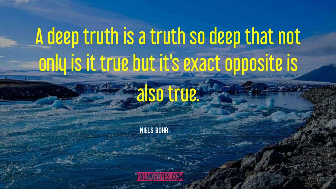 Niels Bohr Quotes: A deep truth is a