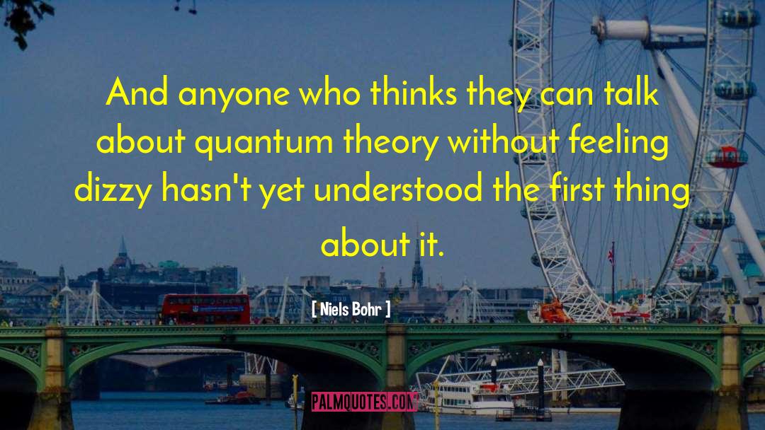 Niels Bohr Quotes: And anyone who thinks they