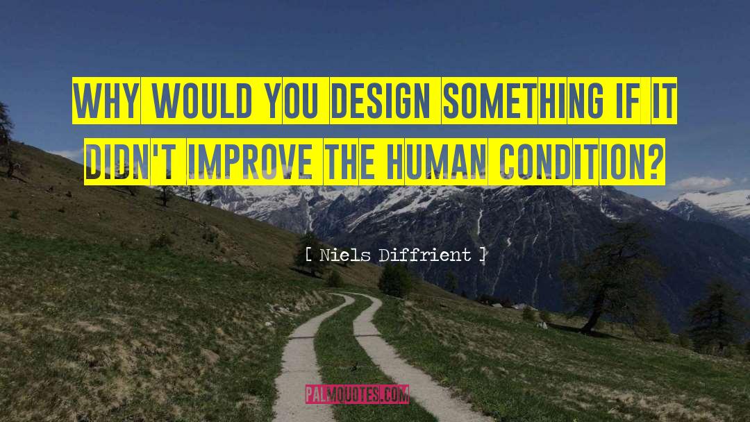 Niels Diffrient Quotes: Why would you design something