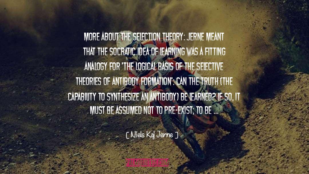 Niels Kaj Jerne Quotes: More about the selection theory: