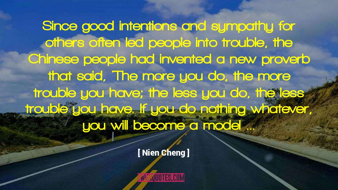 Nien Cheng Quotes: Since good intentions and sympathy