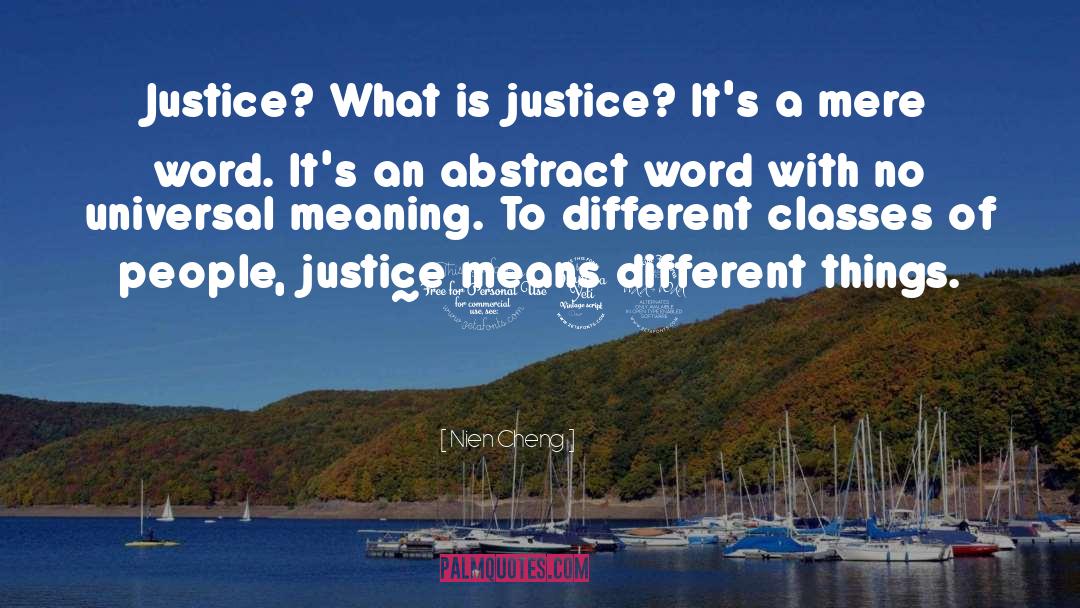 Nien Cheng Quotes: Justice? What is justice? It's