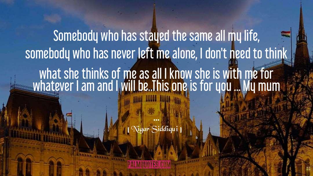Nigar Siddiqui Quotes: Somebody who has stayed the