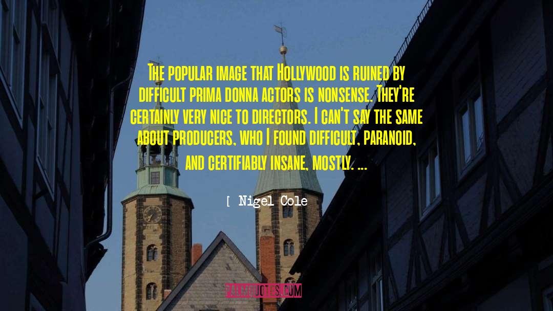 Nigel Cole Quotes: The popular image that Hollywood