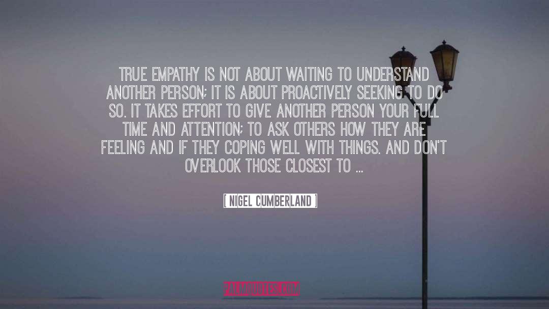 Nigel Cumberland Quotes: True empathy is not about