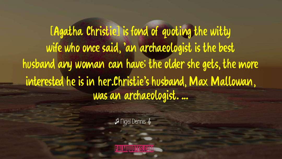 Nigel Dennis Quotes: [Agatha Christie] is fond of