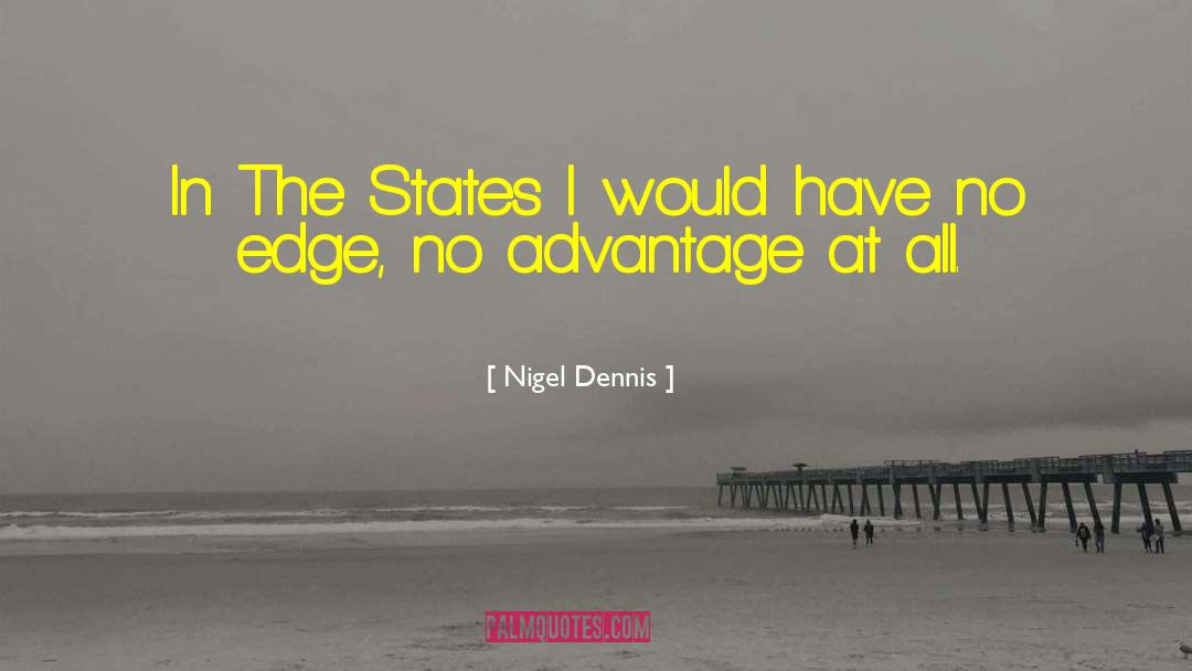Nigel Dennis Quotes: In The States I would