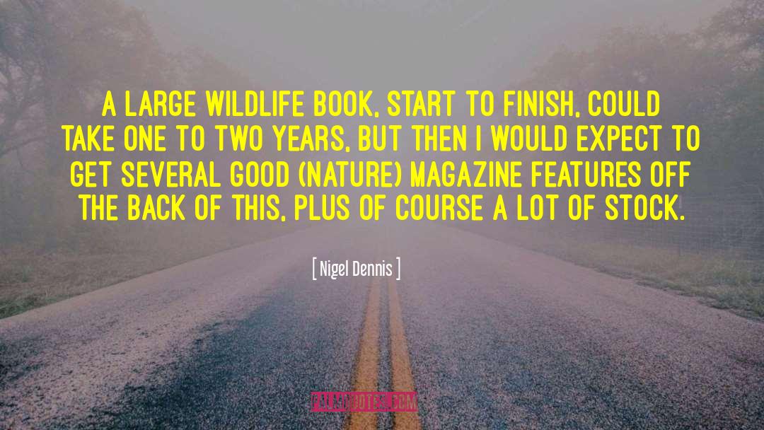 Nigel Dennis Quotes: A large wildlife book, start