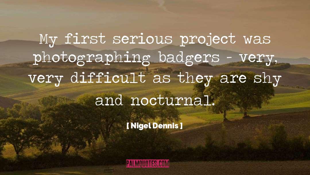 Nigel Dennis Quotes: My first serious project was