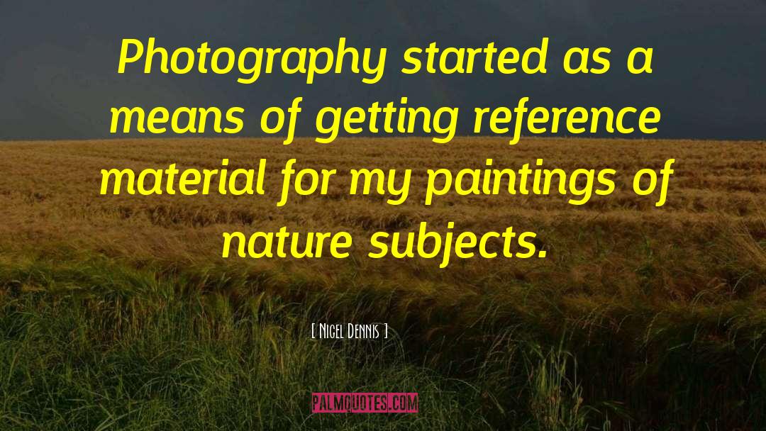 Nigel Dennis Quotes: Photography started as a means