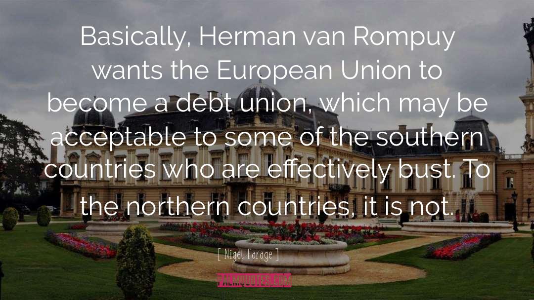 Nigel Farage Quotes: Basically, Herman van Rompuy wants